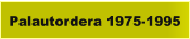 Palautordera 1975-1995